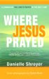 Where Jesus Prayed: Illuminating The Lord s Prayer In The Holy Land Online now