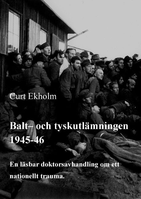 Balt- och tyskutlämningen 1945-46 : en läsbar doktorsavhandling om ett nationellt trauma Hot on Sale